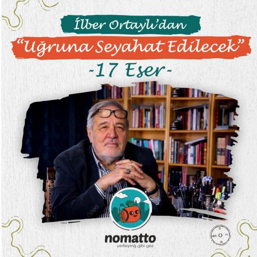İlber Ortaylı'dan "Uğruna Seyahat Edilecek" 17 Eser